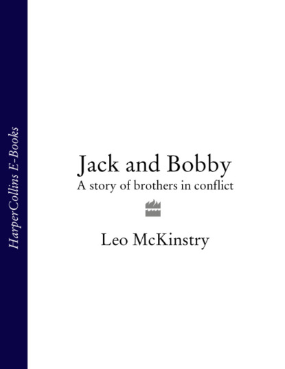 McKinstry Leo: Jack and Bobby: A story of brothers in conflict