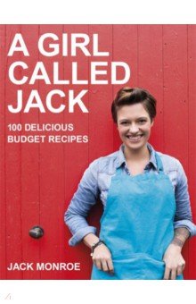 Monroe Jack: A Girl Called Jack. 100 delicious budget recipes