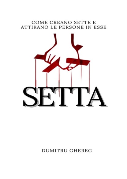 Ghereg Dumitru: Setta. come creano sette e attirano le persone in esse