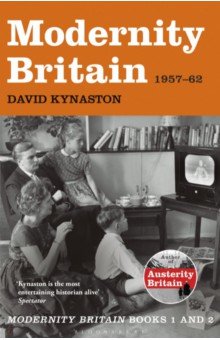 Kynaston David: Modernity Britain. 1957-1962