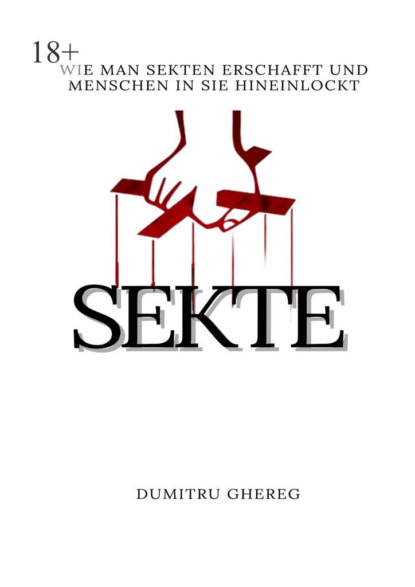 Ghereg Dumitru: Sekte. wie man sekten erschafft und menschen in sie hieinlockt