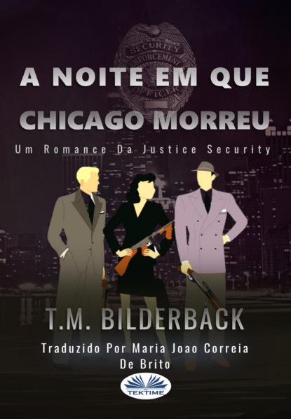 M. T. Bilderback: A Noite Em Que Chicago Morreu - Um Romance Da Justice Security