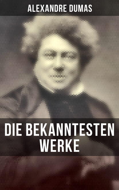 Dumas Alexandre: Die bekanntesten Werke von Alexandre Dumas - Die drei Musketiere + Der Graf von Monte Christo (Mit Illustrationen) + Napoleon Bonaparte + Ange Pitou + Lady Hamilton + Seeabenteuer und Schiffbrüche + J