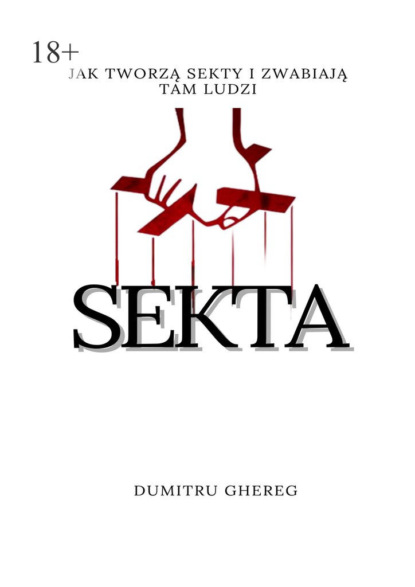 Ghereg Dumitru: Sekta. Jak tworzą sekty i zwabiają tam ludzi