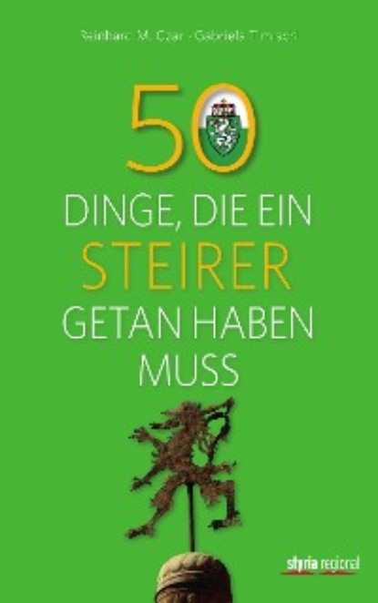 M. Reinhard Czar: 50 Dinge, die ein Steirer getan haben muss