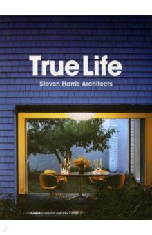 Harris Steven: True Life. Steven Harris Architects