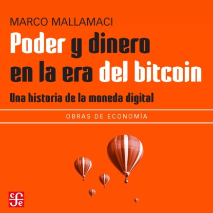 Mallamaci Marco: Poder y dinero en la era del bitcoin - Una historia de la moneda digital