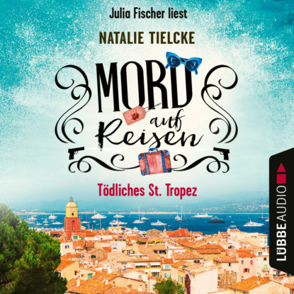 Tielcke Natalie: Mord auf Reisen - Tödliches St. Tropez - Ein Fall für Claire und Andrew, Teil 1 (Ungekürzt)