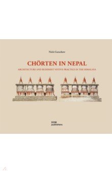 Gutschow Niels: Chorten in Nepal. Architecture and Buddhist Votive Practice in the Himalaya