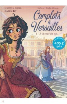 Carbone: Complots à Versailles. Tome 1. A la cour du Roi