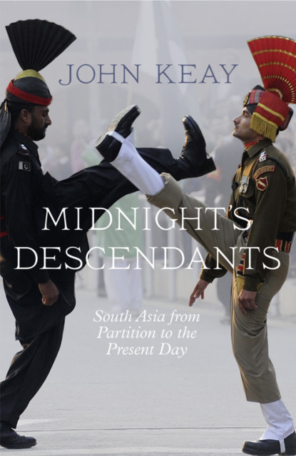 Keay John: Midnight’s Descendants: South Asia from Partition to the Present Day