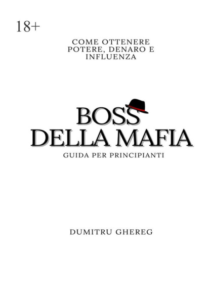Ghereg Dumitru: Boss della mafia. Come ottenere potere, denaro e influenza