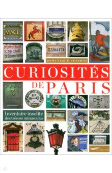 Lesbros Dominique : Curiosités de Paris. Inventaire insolite des trésors minuscules