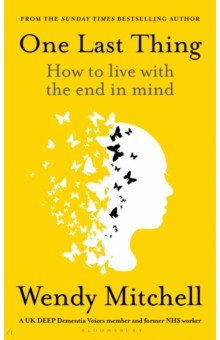Mitchell Wendy: One Last Thing. How to live with the end in mind