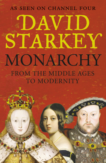 Starkey David: Monarchy: From the Middle Ages to Modernity