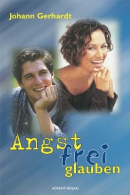 Gerhardt Johann: Angstfrei glauben