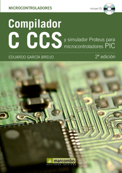 García Eduardo Breijo: Compilador C CCS y Simulador Proteus para Microcontroladores PIC