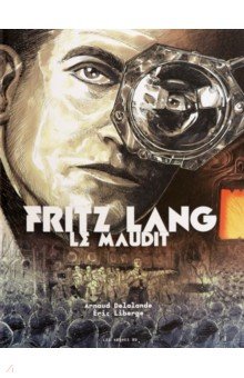 Delalande Arnaud: Fritz Lang le Maudit