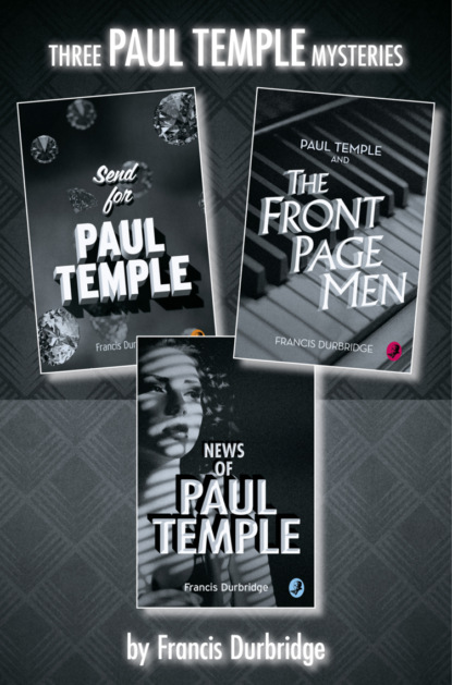 Durbridge Francis: Paul Temple 3-Book Collection: Send for Paul Temple, Paul Temple and the Front Page Men, News of Paul Temple