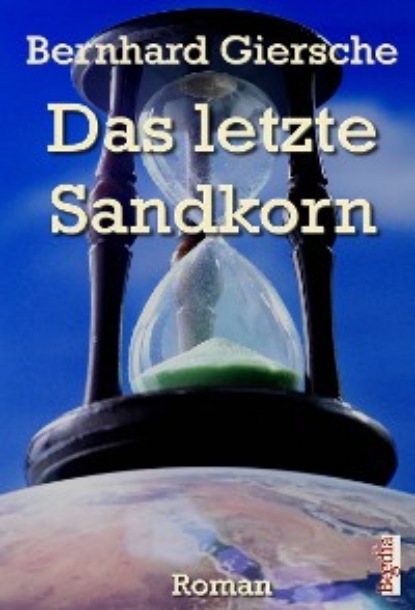 Giersche Bernhard: Das letzte Sandkorn