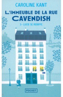 Kant Caroline: L'Immeuble de la rue Cavendish. Tome 3. Lucie se rebiffe