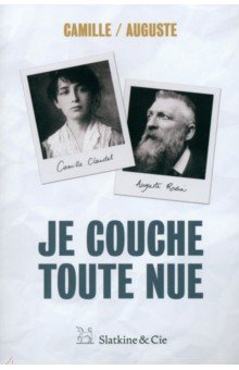 Claudel Camille: Je couche toute nue