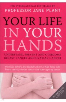 Plant Jane: Your Life In Your Hands. Understand, Prevent and Overcome Breast Cancer and Ovarian Cancer