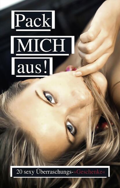 Bell Anna: Pack mich aus - 20 sexy Überraschungs-Geschenke