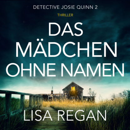 Regan Lisa: Das Mädchen ohne Namen - Detective Josie Quinn, Teil 2 (Ungekürzt)