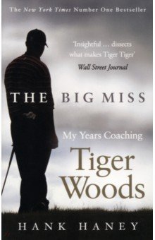 Haney Hank: The Big Miss. My years Coaching Tiger Woods