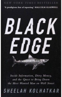 Kolhatkar Shreelah: Black Edge. Inside Information, Dirty Money, and the Quest to Bring Down the Most Wanted Man