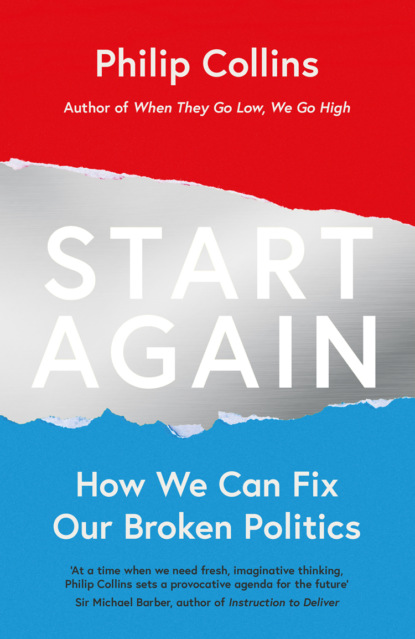 Collins Philip: Start Again: How We Can Fix Our Broken Politics