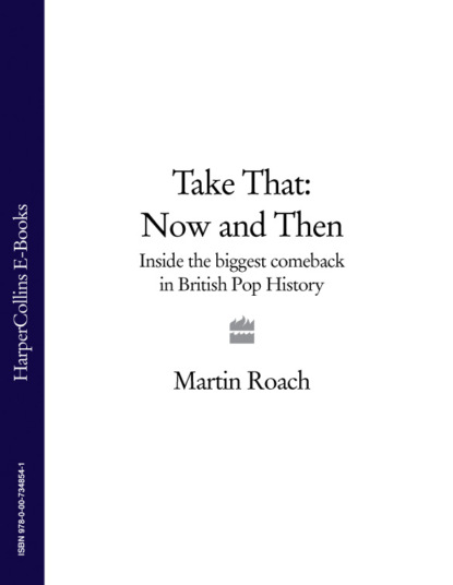 Roach Martin: Take That – Now and Then: Inside the Biggest Comeback in British Pop History