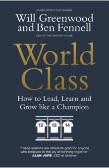 Fennell Ben: World Class. How to Lead, Learn and Grow like a Champion