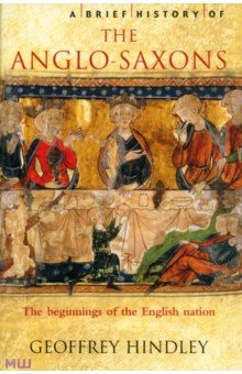 Hindley Geoffrey: A Brief History of the Anglo-Saxons