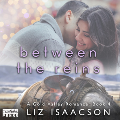 Isaacson Liz: Between the Reins - Gold Valley Romance, Book 4 (Unabridged)