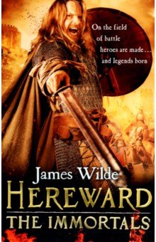 Wilde James: Hereward. The Immortals