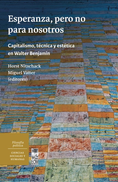 Nitschack Horst Nitschack: Esperanza, pero no para nosotros. Capitalismo, técnica y estética en Walter Benjamin