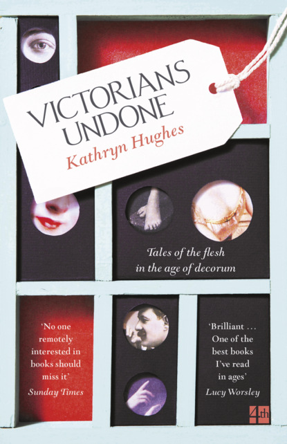 Hughes Kathryn: Victorians Undone: Tales of the Flesh in the Age of Decorum