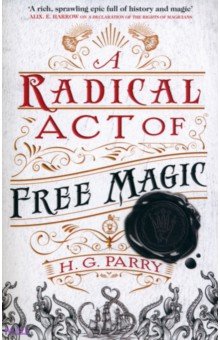 Parry H. G.: A Radical Act of Free Magic