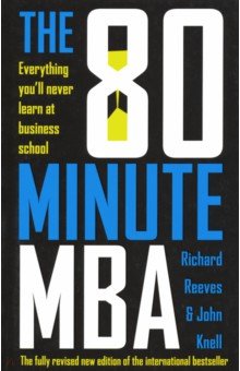 Reeves Richard: The 80 Minute MBA: Everything You'll Never Learn at Business School