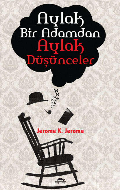 К. Джером Джером: Aylak bir adamdan aylak düşünceler
