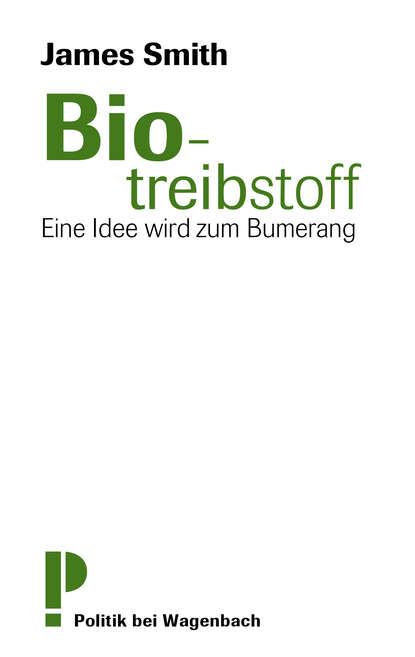 Smith James: Biotreibstoff - Eine Idee wird zum Bumerang