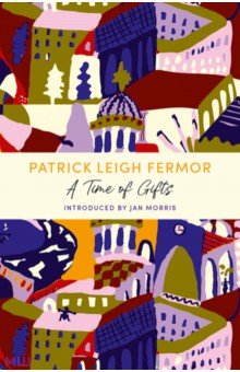 Fermor Patrick Leigh: A Time of Gifts