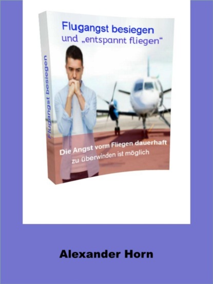 Horn Alexander: Flugangst besiegen