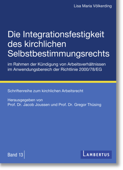 Maria Lisa Völkerding: Die Integrationsfestigkeit des kirchlichen Selbstbestimmungsrechts im Rahmen der Kündigung von Arbeitsverhältnissen im Anwendungsbereich der Richtlinie 2000/78/EG