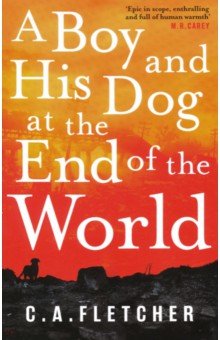Fletcher C. A.: A Boy and his Dog at the End of the World