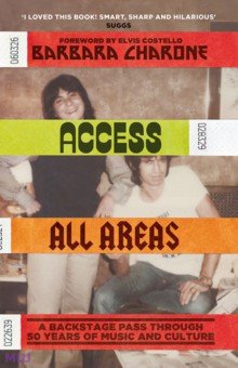 Charone Barbara: Access All Areas. A Backstage Pass Through 50 Years of Music And Culture