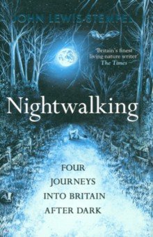 Lewis-Stempel John: Nightwalking. Four Journeys into Britain After Dark