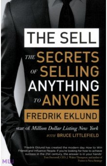 Eklund Fredrik: The Sell. The secrets of selling anything to anyone